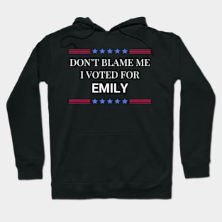 Dont Blame Me I Voted For Emily Hoodie